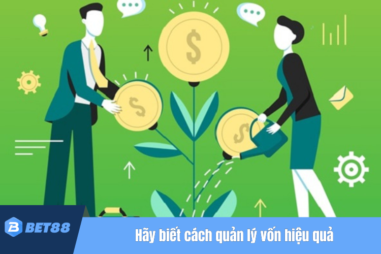 Hãy biết cách quản lý vốn và giữ vững tâm lý vững chắc 