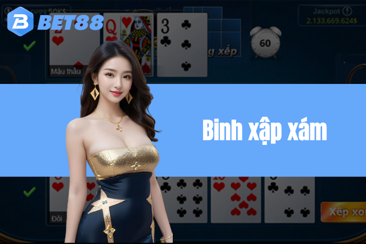 Binh xập xám BET88 - Tựa game bài đổi thưởng hot năm 2024