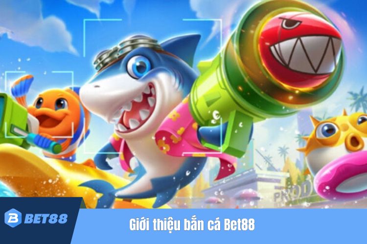 Giới thiệu bắn cá Bet88