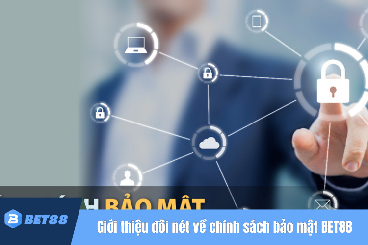 Giới thiệu đôi nét về chính sách bảo mật BET88