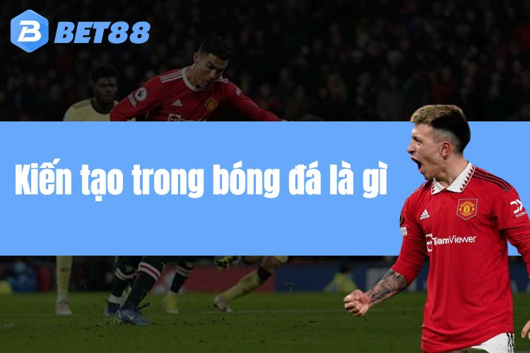 Kiến tạo trong bóng đá là gì? Cách để tạo ra những pha kiến tạo hoàn hảo?