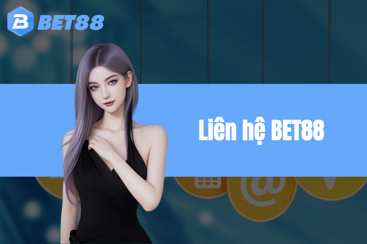 Liên hệ BET88 - Cách thức liên lạc nhanh gọn và hiệu quả 