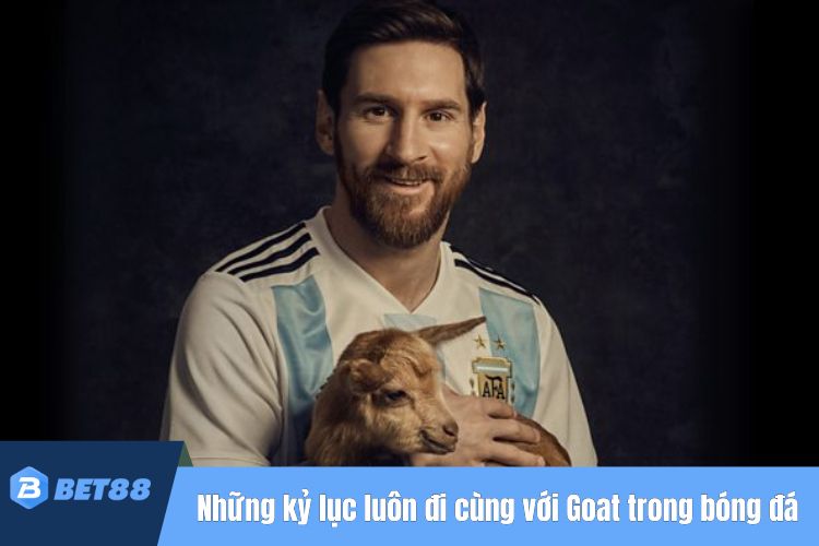 Những kỷ lục luôn đi cùng với Goat trong bóng đá