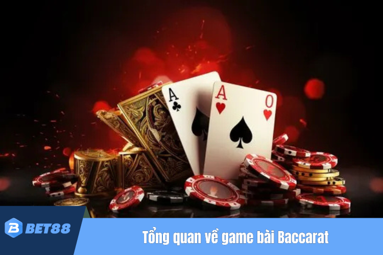 Tổng quan về game bài Baccarat tại BET88